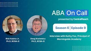 CentralReach “ABA On Call” Season 6 Ep 9:Interview with Kathy Fox, Principal of Morningside Academy