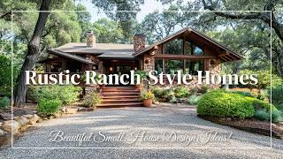 Rustic Ranch-Style Homes: Beautiful Small House Design Ideas!