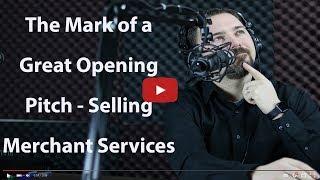 The Mark of a Great Opening Pitch   Selling Merchant Services