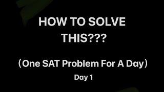 HOW TO SOLVE THIS??? (One SAT Problem For A DAY)