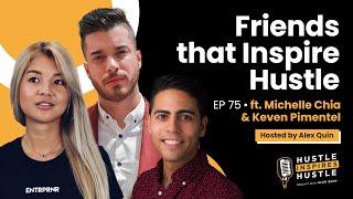 Friends that Inspire Hustle ft Michelle Chia, Keven Pimentel & Alex Quin