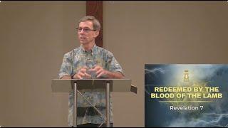 Redeemed by the Blood of the Lamb - Revelation 7  - Sept 22, 2024