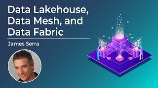 Data Lakehouse, Data Mesh, and Data Fabric |  James Serra