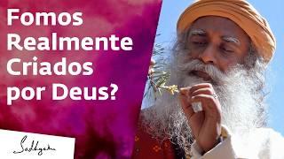 Fomos Realmente Criados por Deus? | Sadhguru Português