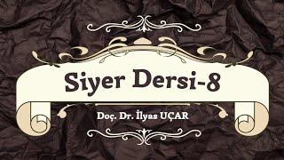 Siyer Dersi-8 | Doç. Dr. İlyas UÇAR