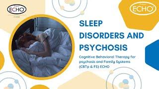 Sleep Disorders and Psychosis - CBTp & FS ECHO