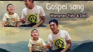 Konyak gospel song cover//Wangnao Yato & Dad