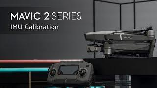 How to Calibrate the IMU of Mavic 2