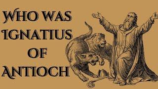 Who was Ignatius of Antioch