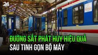 Đường sắt phát huy hiệu quả sau tinh gọn bộ máy | VTV24