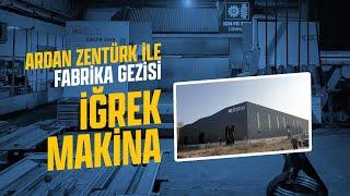 ARDAN ZENTÜRK İLE FABRİKA GEZİSİ: İĞREK MAKİNA