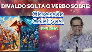  DIVALDO SOLTA O VERBO  SOBRE : OBSESSÃO  COLETIVAS.  #espiritismo