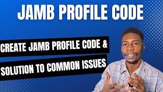 How to Create 2025 JAMB Profile Code & Solutions to Common Issues