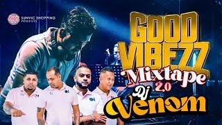 GOOD VIBEZZ MIXTAPE 2.0 | DJ VENOM | NONSTOP | 2024