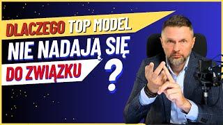 Dlaczego top model nie nadają się do związku