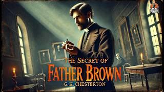 The Secret of Father Brown ️‍️ | A Classic Detective Mystery by G. K. Chesterton