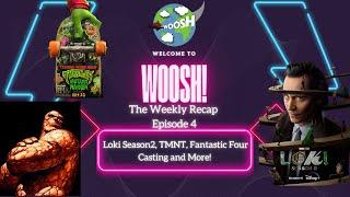 WOOSH Weekly Recap Ep. 4: Loki Season 2, TMNT Mutant Mayhem, Fantastic Four Casting, and More!