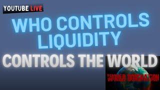 WHO CONTROLS LIQUIDITY CONTROLS THE WORLD