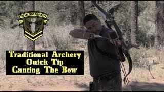 Traditional Archery Quick Tip - Canting The Bow