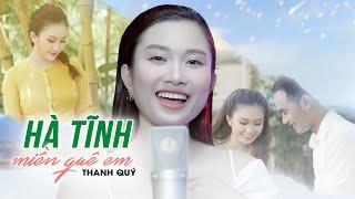 Hà Tĩnh Miền Quê Em || Thanh Quý [ OFFICIAL MV ] - Bài Hát Quê Hương Nghe Là Muốn Về Hà Tĩnh Ngay