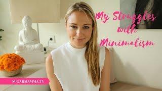 Struggles With Minimalism - My Tips For Overcoming Challenges of Minimalism || SugarMamma.TV