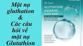 Mặt nạ glutathione và  các câu hỏi về mặt nạ Dr Lacir