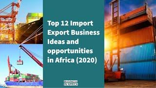 Top 12 Import Export Business Ideas and Opportunities in Africa (2020), Business Ideas in Africa