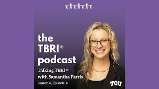 Talking TBRI® with Samantha Farris