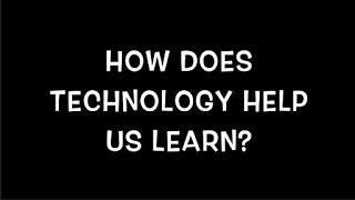 How Does Technology Help Us Learn