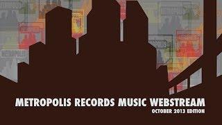 METROPOLIS RECORDS OCTOBER 2013 MUSIC WEBSTREAM [OFFICIAL]