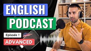 English Podcast | Episode 1 - Advanced | Learn English with Podcast