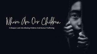 Where Are Our Children: A Deep Look Into Missing Children