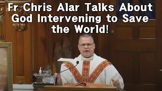 NEW FR CHRIS ALAR TALKS ABOUT GOD INTERVENING TO SAVE THE WORLD V1