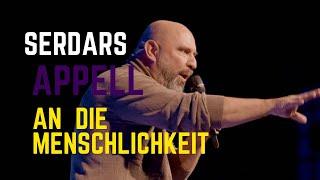 Serdars Appell an die Menschlichkeit