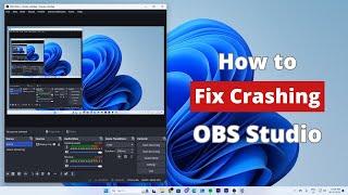 How To Fix OBS Studio Keeps Crashing On Windows 11