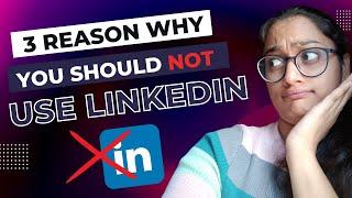 3 Reason Why You Should Not Use LinkedIn  | Mansi Gupta