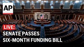 LIVE: Senate passes six-month funding bill