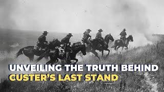 Unexplained Mysteries of Custer's Last Stand Uncovered | Eyewitness Testimony Revealed