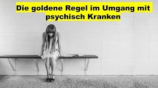 Psychisch Erkrankt: Die Goldene Regel im Umgang mit psychisch Kranken [Depressionen]