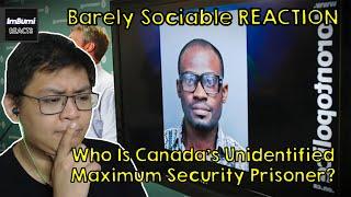 Who Is Canada's Unidentified Maximum Security Prisoner? | Barely Sociable | ImBumi Reaction