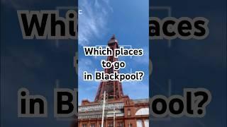 Places to go in Blackpool