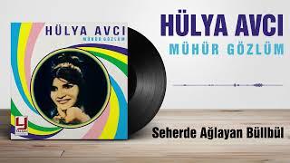 Hülya Avcı -  Seherde Ağlayan Büllbül