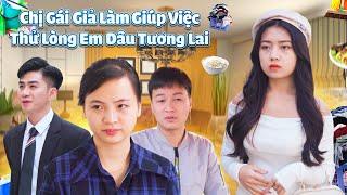 CHỊ GÁI GIẢ LÀM GIÚP VIỆC THỬ LÒNG EM DÂU TRƯƠNG LAI VÀ CÁI KẾT | CƠM ÁO GẠO TIỀN TẬP 405