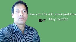 How can I fix 400  error problem