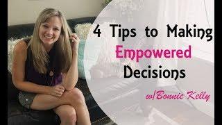 4 Tips to Making Empowered Decisions