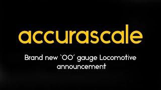 Accurascale - Brand new ‘OO’ gauge Locomotive  announcement