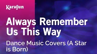 Always Remember Us This Way (dance music) - DisCovers (A Star is Born) | Karaoke Version | KaraFun