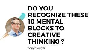 Do You Recognize These 10 Mental Blocks to Creative Thinking ?  by Brian Clark | Content Marketing