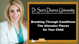 Breaking Through The Conditions The Alienator Has Placed On Your Child|Dr. Sue Cornbluth