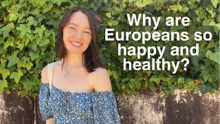 After 5 years in Europe, I've learned the secrets to a long, happy life.